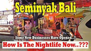 New Businesses Have Opened..!! How Is The Nightlife In Seminyak Now..?? Seminyak Bali Update