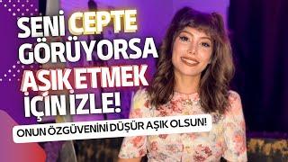 SENİ CEPTE GÖRÜYORSA ONU KENDİNE NASIL AŞIK EDERSİN?