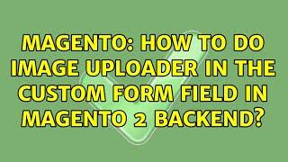 Magento: How to do image uploader in the custom form field in magento 2 backend?