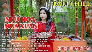 NHƯ HOA MÙA XUÂN | LK NHẠC XUÂN 2025 |LK NHẠC QUÊ HƯƠNG | LK NHẠC LOFI CHILL HAY NHẤT