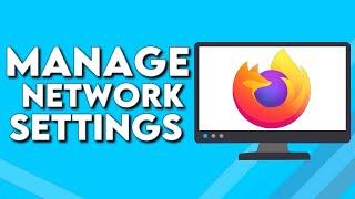 How To Manage Network Settings on Mozilla Firefox Browser