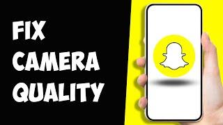 How to Fix Snapchat Camera Quality on Android (2024)