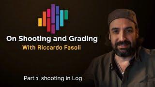 Shooting and Grading With Riccardo Fasoli | Part 1: Shooting in Log