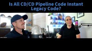 Is All CD/CD Pipeline Code Instant Legacy Code?