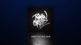 ROMAN CORTEZ - DIRECTOR REEL 2018