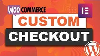 How To Make A Custom Checkout On Woocommerce Using Elementor
