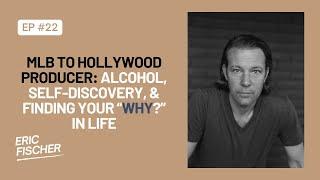 MLB to Hollywood Producer: Alcohol, Self-Discovery, & Finding Your “WHY?” in life