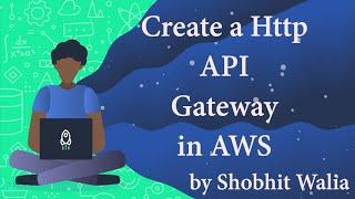 How to create a Http API Gateway in AWS and mapped it to the downstream http endpoints