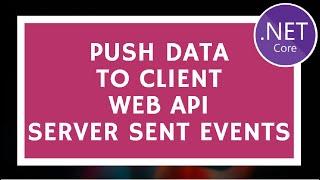 Pushing Data to Client Side using ASP.NET Core Web API And Server Sent Events [SSE]