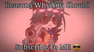 Reasons Why You Should Subscribe to ME  || Gacha • Feva