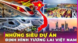 NHỮNG SIÊU DỰ ÁN ĐỊNH HÌNH TƯƠNG LAI VIỆT NAM | Ghiền Địa Lý