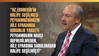 "Hz. Ebubekir'in Halife Seçilmesi Peygamberimizin Aile Efradında Kırgınlık Yarattı"