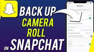 How To Backup Your Camera Roll On Snapchat