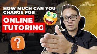 How Much Can You Charge For Online Tutoring