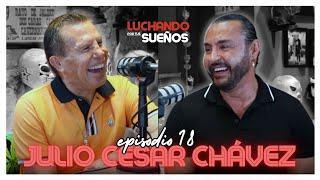 JULIO CÉSAR CHÁVEZ: EL PRECIO de SER UNA LEYENDA | LUCHANDO POR TUS SUEÑOS PODCAST