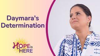 Daymara's Determination | Hope Is Here