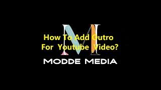 How To Add Outro For Youtube Video?!