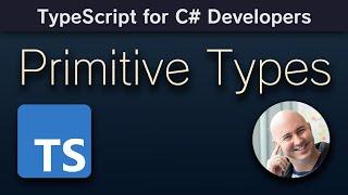 Primitive Types - numbers, boolean, string - TypeScript for C# Developers