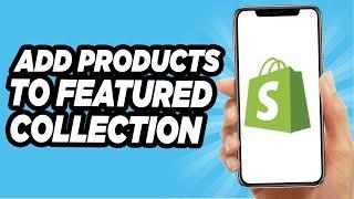 How To Add Products To Featured Collection On Shopify - Easy Tutorial (2024)