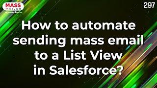 How To Automate Sending Mass Email To A List View In Salesforce?