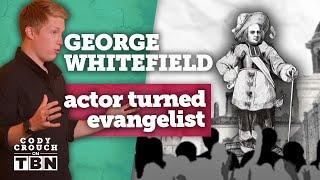 George Whitefield: England's Greatest Actor Was a Preacher | Cody Crouch on TBN