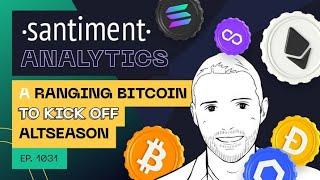 Santiment Analytics -  A Ranging Bitcoin To Kick Off Altseason