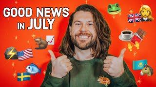Good News in July (you might have missed)