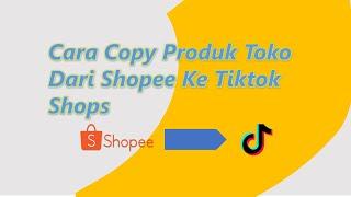 How to Copy Shop Products From Shopee to Tiktok Shop