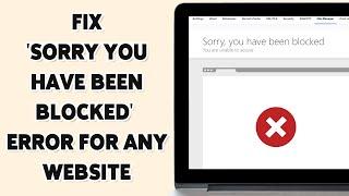 How To Fix 'Sorry You Have Been Blocked' Error For Any Website 2025 | Regain Access To Blocked Sites