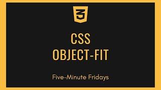 Learn the CSS Object-Fit property in five minutes | CSS Tutorial | Five-Minute Fridays