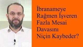 İbranameye Rağmen İşveren Fazla Mesai Davasını Niçin Kaybeder?