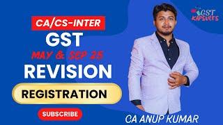 REGISTRATION (PART-1) | DETAILED REVISION | CA-INTER & CS-EXECUTIVE | MAY-25 | CA ANUP KUMAR