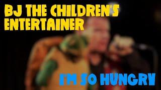 BJ The Children's Entertainer - I'm So Hungry