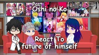 Past Oshi no ko react to future Aqua and Ruby[Gorou-Sarina] | Full Video
