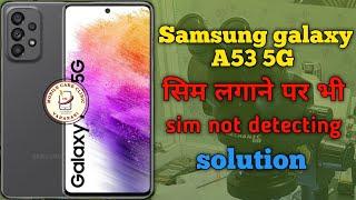 SAMSUNG GALAXY A53 5G sim not detecting | Samsung A53 5G no sim solution | A53 5G no sim problem |