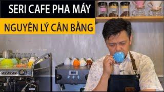 Part 1: Cà phê pha máy - LÀM SAO ĐỂ CÓ LY CAFE PHA MÁY ĐÚNG CHUẨN