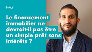 FAQ - Le financement immobilier ne devrait-il pas être un simple prêt sans intérêts ?