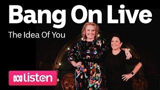 Bonus Bang! with Myf Warhurst and Zan Rowe: The Idea Of You | ABC Podcasts