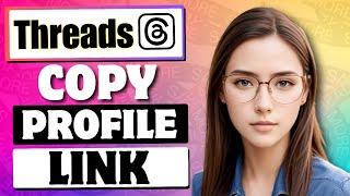 How to Copy Profile Link in Threads (Short Threads Tutorial)