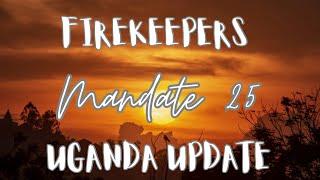 FireKeepers Mandate 25 Uganda Update