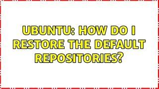 Ubuntu: How do I restore the default repositories?