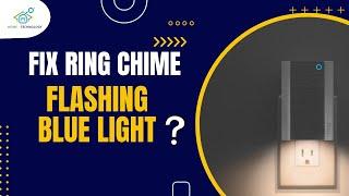 Troubleshooting Guide: Fixing Ring Chime Flashing Blue Light | Easy Solutions