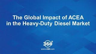 The Global Impact ACEA in the Heavy-Duty Diesel Market