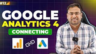 Google Analytics 4 Course | Connect Google Ads & Google Analytics | All Benefits | Part#12 |