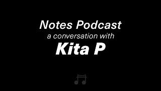 Kita P - Notes Podcast - Episode 4