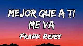 Frank Reyes - Mejor Que A Ti Me Va (Letras)