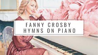 2 Hours of Hymns Written By Fanny Crosby on Piano