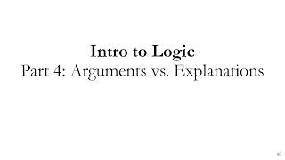 Intro to Logic Part 4: Arguments vs Explanations