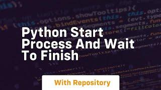 python start process and wait to finish