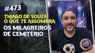 OS MILAGREIROS DE CEMITÉRIO - THIAGO DE SOUZA - O QUE TE ASSOMBRA - Isto Não É #473